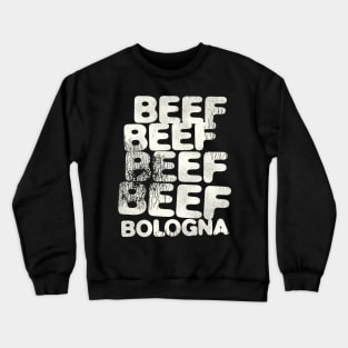 BEEF BEEF BEEF BEEF BOLOGNA Crewneck Sweatshirt